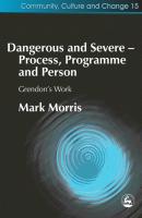 Dangerous and Severe - Process, Programme and Person - Mark  Morris Community, Culture and Change