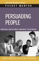 Persuading People - Группа авторов Pocket Mentor