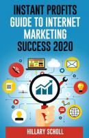 Instant Profits Guide To Internet Marketing Success 2020 - Hillary Scholl 