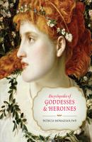 Encyclopedia of Goddesses and Heroines - Patricia Monaghan, PhD 