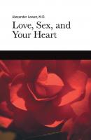 Love, Sex and Your Heart - Dr. Alexander Lowen M.D. 
