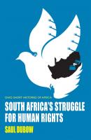 South Africa’s Struggle for Human Rights - Saul Dubow Ohio Short Histories of Africa