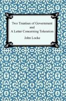 Two Treatises of Government and A Letter Concerning Toleration - John Locke 