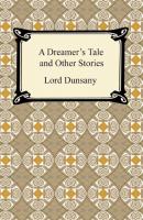 A Dreamer's Tale and Other Stories - Lord Dunsany 