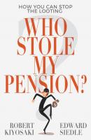 Who Stole My Pension? - Роберт Кийосаки 
