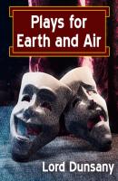 Plays for Earth and Air - Lord Dunsany 