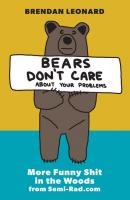 Bears Don't Care About Your Problems - Brendan Leonard 
