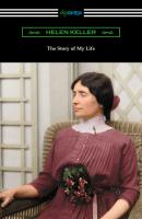 The Story of My Life: with Her Letters (1887-1901) and a Supplementary Account - Helen  Keller 