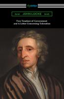 Two Treatises of Government and A Letter Concerning Toleration (with an Introduction by Henry Morley) - John Locke 