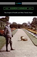 The Gospel of Wealth and Other Timely Essays - Эндрю Карнеги 