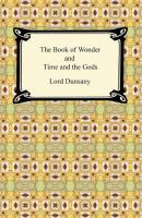 The Book of Wonder and Time and the Gods - Lord Dunsany 
