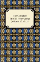 The Complete Tales of Henry James (Volume 12 of 12) - Генри Джеймс 