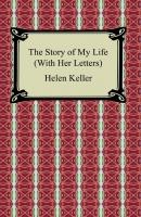 The Story of My Life, (With Her Letters) - Helen  Keller 