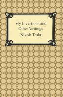 My Inventions and Other Writings - Nikola Tesla 