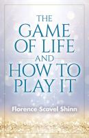 The Game of Life and How to Play It - Florence Scovel Shinn 