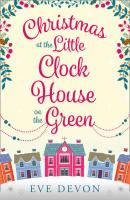 Christmas at the Little Clock House on the Green: An enchanting and warm-hearted romance full of Christmas cheer - Eve  Devon 