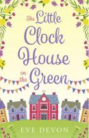 The Little Clock House on the Green: A heartwarming cosy romance perfect for summer - Eve  Devon 