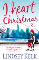 I Heart Christmas - Lindsey  Kelk 