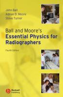 Ball and Moore's Essential Physics for Radiographers - Steve  Turner 