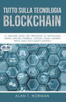 Tutto Sulla Tecnologia Blockchain - Alan T. Norman 