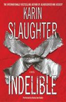 Indelible - Karin Slaughter Grant County Mysteries