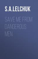 Save Me from Dangerous Men - S. A. Lelchuk Nikki Griffin