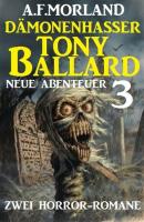 Dämonenhasser Tony Ballard - Neue Abenteuer 3 - Zwei Horror-Romane - A. F. Morland 