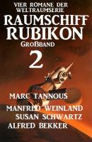 Großband Raumschiff Rubikon 2 - Vier Romane der Weltraumserie - Susan Schwartz Weltraumserie Rubikon Großband