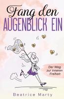 Fang den Augenblick ein - Beatrice Marty 