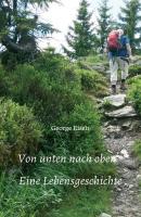 Von unten nach oben - Eine Lebensgeschichte - George Eiselt 