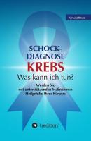 Schock-Diagnose KREBS - Was kann ich tun? - Ursula Kruse 