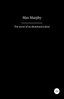 The secret of an abandoned school - Max Murphy 