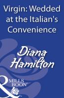 Virgin: Wedded At The Italian's Convenience - Diana Hamilton Mills & Boon Modern