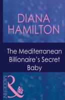 The Mediterranean Billionaire's Secret Baby - Diana Hamilton Mills & Boon Modern