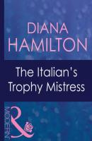 The Italian's Trophy Mistress - Diana Hamilton Mills & Boon Modern