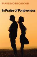 In Praise of Forgiveness - Massimo Recalcati 