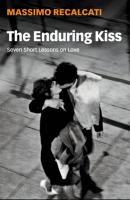 The Enduring Kiss - Massimo Recalcati 