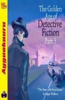 The Golden Age of Detective Fiction. Part 3 - Edgar  Wallace The Golden Age of Detective Fiction