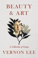 Beauty & Art - A Collection of Essays - Vernon  Lee 