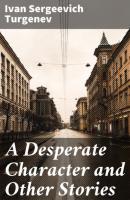 A Desperate Character and Other Stories - Ivan Sergeevich Turgenev 
