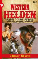 Western Helden - 3 Romane, Band 2 – Erotik Western - Pete Hackett Western Helden - 3 Romane