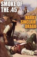 Smoke of the .45 - Harry Sinclair Drago 
