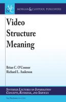 Video Structure Meaning - Brian C. O'Connor Synthesis Lectures on Information Concepts, Retrieval, and Services