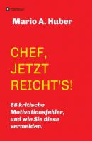 CHEF, JETZT REICHT'S! - Mario A. Huber 