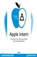 Apple intern - Drei Jahre in der Europa-Zentrale des Technologie-Multis (Ungekürzt) - Daniela Kickl 