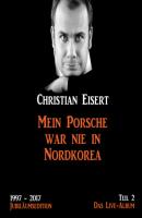 Mein Porsche war nie in Nordkorea - Jubiläumsedition - Teil 2 - Das Live-Album - Christian Eisert 
