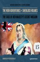 The Case of Her Majesty's Secret Mission - The New Adventures of Sherlock Holmes, Episode 15 (Unabridged) - Sir Arthur Conan Doyle 