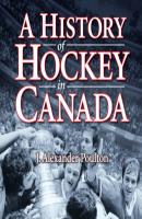A History of Hockey in Canada (Unabridged) - J. Alexander Poulton 