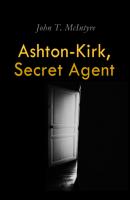 Ashton-Kirk, Secret Agent - John T. McIntyre 