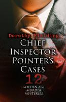 Chief Inspector Pointer's Cases - 12 Golden Age Murder Mysteries - Dorothy Fielding 